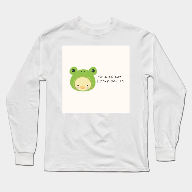 hate to say I toad you so frog Long Sleeve T-Shirt by little-axii